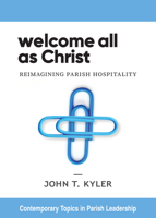 Welcome All as Christ: Reimagining Parish Hospitality 0814668569 Book Cover