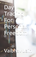 Day Trading For Personal Freedom B0CGC7FRX3 Book Cover