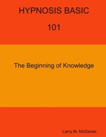 HYPNOSIS BASIC -101 - The Beginning of Knowledge 1365964221 Book Cover