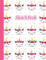SKETCHBOOK: Cute Blank Notebook for Sketching and Picture Space with Unicorn Cat Face, Unlined Paper Book for Drawing, Journaling and Doodling, Perfect for Creative Kids 171232926X Book Cover