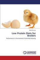 Low Protein Diets for Broilers: Performance in Environment Controlled Housing 3845442972 Book Cover