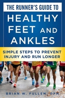 The Runner's Guide to Healthy Feet and Ankles: Simple Steps to Prevent Injury and Run Stronger 1510708944 Book Cover
