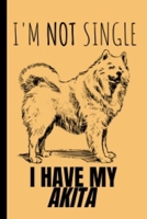 I'm Not Single: Akita Gifts Cute and Funny Notebook Journal 6x9 Great Birthday Idea For Akitas Lovers 1654997811 Book Cover