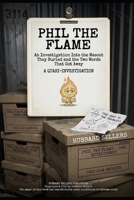 Phil The Flame: An Investigation Into the Mascot They Buried and the Two Words That Got Away: A Quasi-investigation B0HBX8QWZV Book Cover