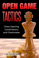 Open Game Tactics: Chess Opening Combinations and Checkmates (Sawyer Chess Tactics) B089TXG6PN Book Cover