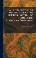 An Introduction to the Early History of Christian Doctrine to the Time of the Council of Chalcedon: Fourth Edition 1025741013 Book Cover