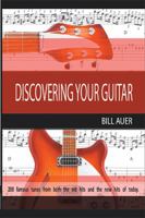 Discovering Your Guitar: Famous Tunes Before 2000 and After 2000 to Now 1514444291 Book Cover