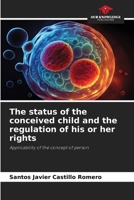 The status of the conceived child and the regulation of his or her rights: Applicability of the concept of person 6207043952 Book Cover