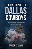 The History of the Dallas Cowboys: And 30 Iconic Personalities of the Franchise B0F6JGVCBR Book Cover