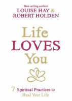 Life Loves You: 7 Spiritual Practices to Heal Your Life 140194616X Book Cover