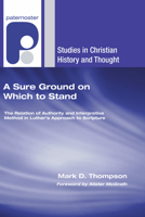 A Sure Ground on Which to Stand: The Relation of Authority and Interpretive Method in Luther's Approach to Scripture 1597527343 Book Cover