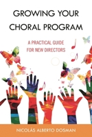 Growing Your Choral Program: A Practical Guide for New Directors 1538158957 Book Cover