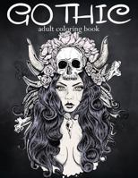 Gothic Coloring Book: Coloring Book for Adults - Featuring Sugar Skull Coloring Page, Fantasy Coloring, Sexy Gothic Fashion: Adult Coloring Books 1977503071 Book Cover