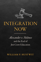 Integration Now: Alexander v. Holmes and the End of Jim Crow Education 1469668742 Book Cover