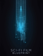 Sci-Fi Film Blueprint: How to Write, Design, and Direct Powerful Science Fiction Films That Feel Real B0GL1B9SX9 Book Cover
