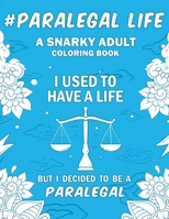 Paralegal Life: A Snarky, Humorous & Relatable Adult Coloring Book For Paralegals 1692977490 Book Cover