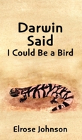 Darwin Said I Could Be a Bird 163221315X Book Cover