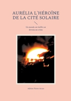 Aurélia l'héroïne de la cité solaire: Un monde où vieillir est devenu un crime (French Edition) 2322571474 Book Cover