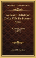 Annuaire Statistique De La Ville De Buenos-Ayres: X Annee, 1900 (1901) 1161017275 Book Cover