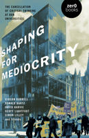 Shaping for Mediocrity: The Cancellation of Critical Thinking at Our Universities 180341796X Book Cover