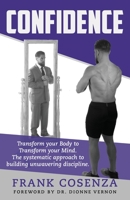 Confidence. Transform your body to transform your mind. The systematic approach to building unwavering discipline 1647466490 Book Cover
