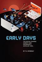 Early Days: The Social Gaming Market and Facebook's Achilles' Heel 160047733X Book Cover