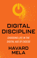 Digital Discipline: Choosing Life in the Digital Age of Excess 1636982077 Book Cover