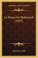 Le Prince De Metternich (1857) 1166700445 Book Cover