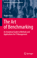 The Art of Benchmarking: An Analytical Guide to Methods and Applications for IT Management 3030905853 Book Cover