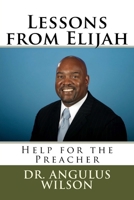 Lessons from Elijah: Help for the Preacher 1514278766 Book Cover