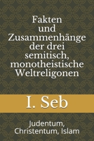 Fakten und Zusammenhänge der drei semitisch, monotheistische Weltreligionen: Judentum, Christentum, Islam B096HQ3K7N Book Cover