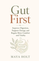 Gut First: Improve Digestion, Support Energy, and Regain More Comfort and Vitality B0H2ZKDBKZ Book Cover