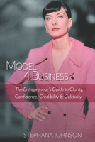 Model 4 Business: The Entrepreneur's Guide to Clarity, Confidence, Credibility & Celebrity 169082218X Book Cover