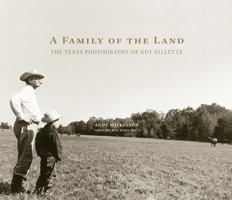A Family of the Land: The Texas Photography of Guy Gillette 0806144041 Book Cover