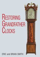 Restoring Grandfather Clocks 0719802709 Book Cover