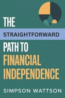 The Straightforward Path to Financial Independence: Simple plan for sustainable wealth and early freedom B0FTZ5QP3K Book Cover