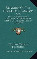 Memoirs of the House of Commons, from the Covention Parliament of 1688-9 to the Passing of the Reform Bill, in 1832; Volume 2 1355025443 Book Cover