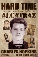 Hard Time: The Life of an Incorrigible on Alcatraz 0578552442 Book Cover