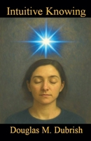 Intuitive Knowing B0FL5GWKGM Book Cover
