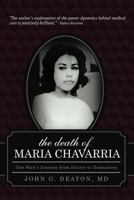 The Death of Maria Chavarria: One Man's Journey from Doctor to Damnation 1938908244 Book Cover