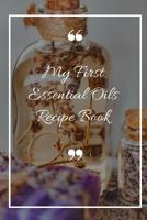 My First Essential Oils Recipe Book: Aromatherapy Organizer For Beginners - My Tincture 1097392554 Book Cover
