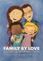 Family by Love: A Story of Open Adoption 0692814221 Book Cover