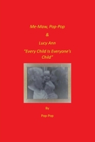 Me-Maw, Pop-Pop & Lucy Ann: Every Child Is Everyone's Child 1662921403 Book Cover