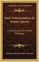 Root-Determinatives in Semitic Speech; a Contribution to Semitic Philology 1428635386 Book Cover