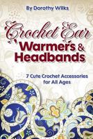 Crochet: Crochet Ear Warmers and Headbands. 7 Cute Crochet Accessories for All Ages 1974679055 Book Cover