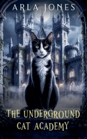 The Underground Cat Academy (The Whisker Watchers Series) B0DHWRGQWM Book Cover