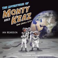 The Adventures of Monty and Keaz: One Small Step 1491890436 Book Cover