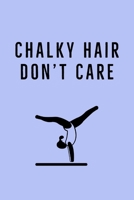 Hair Don't Care: Chalky Hair - Funny Gymnastics Quote - Notebook With Lines 1699666377 Book Cover