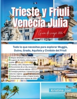 Trieste y Friuli Venecia Julia Guía de viaje 2026: Todo lo que necesitas para explorar Muggia, Duino, Grado, Aquileia y Cividale del Friuli B0FVDMRH6C Book Cover