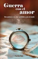 Guerra con el amor: Diez poemas a un amor prohibido y uno al mundo (Spanish Edition) 8409799804 Book Cover
